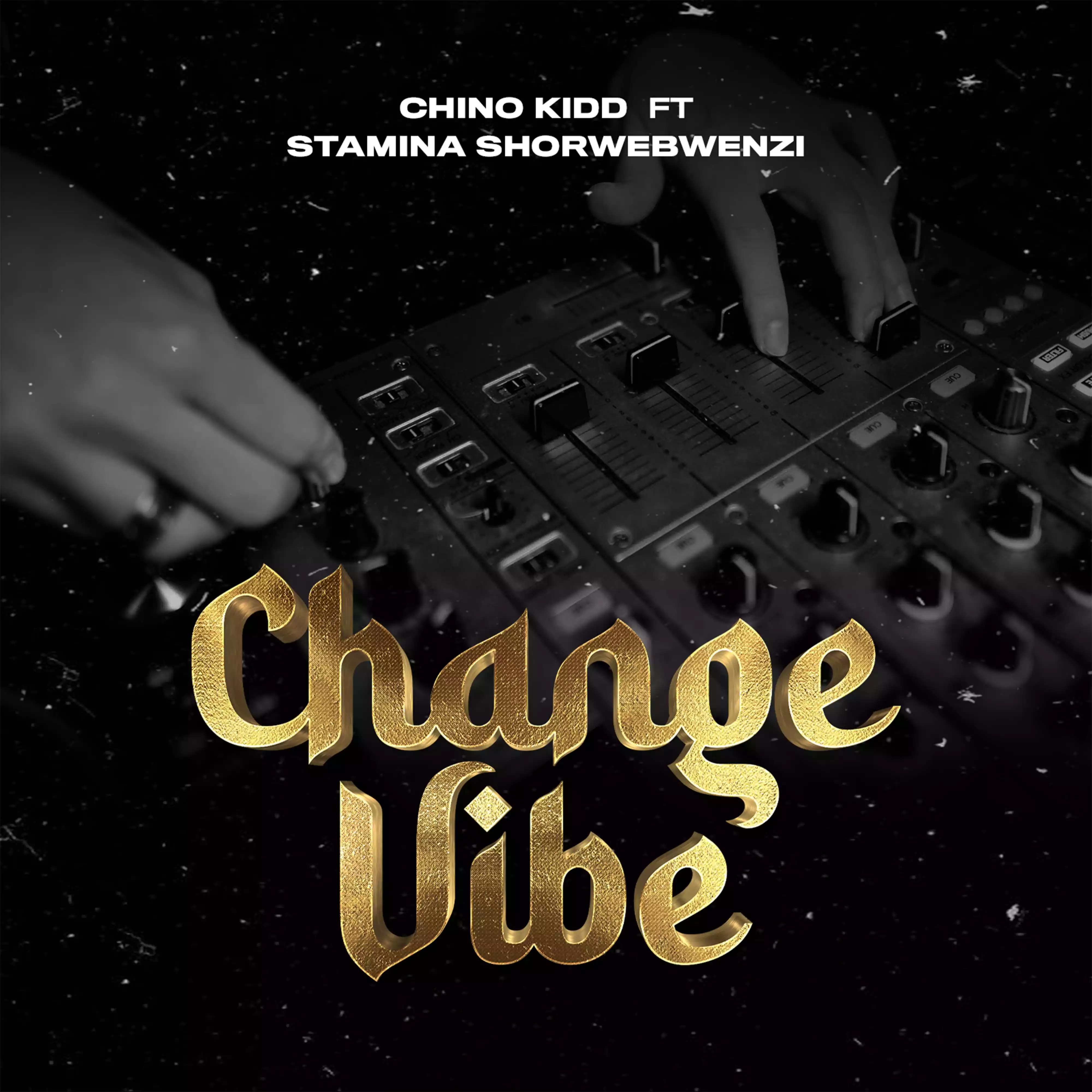 Chino Kidd ft Stamina Shorwebwenzi - Change Vibe Mp3 Download
